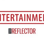 Entertainment News and Features: The Reflector